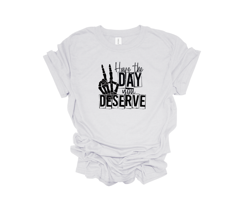 Have the Day You Deserve